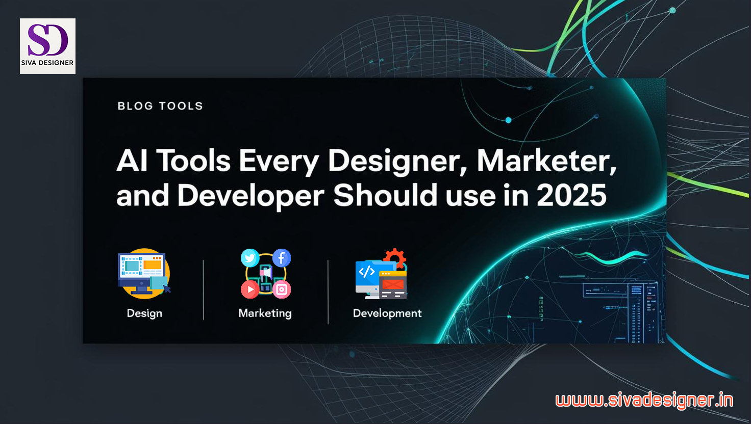 AI Tools Every Designer, Marketer, and Developer Should Use in 2025
